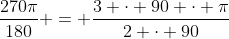 \dfrac{270\pi}{180} = \dfrac{3 \cdot 90 \cdot \pi}{2 \cdot 90}