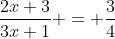 \dfrac{2x+3}{3x+1} = \dfrac{3}{4}