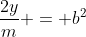 \dfrac{2y}{m} = b^2