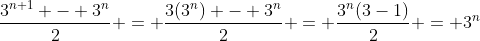 \dfrac{3^{n+1} - 3^n}{2} = \dfrac{3(3^n) - 3^n}{2} = \dfrac{3^n(3-1)}{2} = 3^n