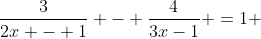 \dfrac{3}{2x - 1} - \dfrac{4}{3x-1} =1 