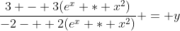 \dfrac{3 - 3(e^x * x^2)}{-2-  2(e^x * x^2)} = y