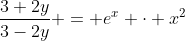 \dfrac{3+2y}{3-2y} = e^x \cdot x^2