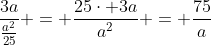 \dfrac{3a}{\frac{a^2}{25}} = \dfrac{25\cdot 3a}{a^2} = \dfrac{75}{a}