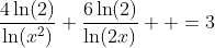 \dfrac{4\ln(2)}{\ln(x^2)}+\dfrac{6\ln(2)}{\ln(2x)}  =3