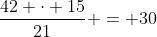 \dfrac{42 \cdot 15}{21} = 30
