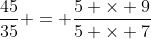 \dfrac{45}{35} = \dfrac{5 \times 9}{5 \times 7}