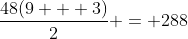 \dfrac{48(9 + 3)}{2} = 288
