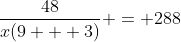 \dfrac{48}{x(9 + 3)} = 288