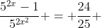 \dfrac{5^{2x}-1}{5^{2x^2}} = \dfrac{24}{25} 