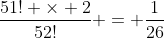 \dfrac{51! \times 2}{52!} = \dfrac{1}{26}