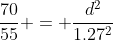 \dfrac{70}{55} = \dfrac{d^2}{1.27^2}