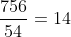 \dfrac{756}{54}=14