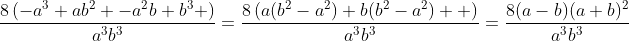 \dfrac{8\left(-a^3+ab^2 -a^2b+b^3 \right)}{a^3b^3}=\dfrac{8\left(a(b^2-a^2)+b(b^2-a^2)  \right)}{a^3b^3}=\dfrac{8(a-b)(a+b)^2}{a^3b^3}