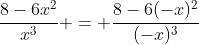 \dfrac{8-6x^2}{x^3} = \dfrac{8-6(-x)^2}{(-x)^3}