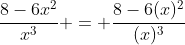 \dfrac{8-6x^2}{x^3} = \dfrac{8-6(x)^2}{(x)^3}