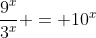 \dfrac{9^x}{3^x} = 10^{x}