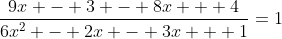 \dfrac{9x - 3 - 8x + 4}{6x^2 - 2x - 3x + 1}=1