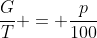 \dfrac{G}{T} = \dfrac{p}{100}