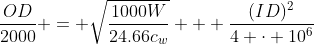 \dfrac{OD}{2000} = \sqrt{\dfrac{1000W}{24.66c_w}} + \dfrac{(ID)^2}{4 \cdot 10^6}