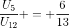 \dfrac{U_5}{U_{12}} = \dfrac{6}{13}