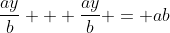 \dfrac{ay}b + \dfrac{ay}b = ab~\implies~\dfrac{2a}b y = ab~\implies~y = \dfrac{ab}{\frac{2a}b} = \dfrac{b^2}2