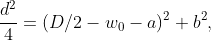 \dfrac{d^{2}}{4}=(D/2-w_{0}-a)^{2}+b^{2},