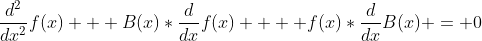 \dfrac{d^2}{dx^2}f(x) + B(x)*\dfrac{d}{dx}f(x) +  f(x)*\dfrac{d}{dx}B(x) = 0