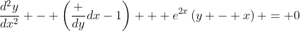 \dfrac{d^2y}{dx^2} - \left(\dfrac {dy}{dx}-1\right) + e^{2x}\left(y - x\right) = 0