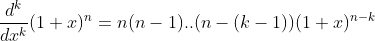 \dfrac{d^k}{dx^k}(1+x)^n=n(n-1)..(n-(k-1))(1+x)^{n-k}