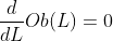 \dfrac{d}{dL}Ob(L)=0