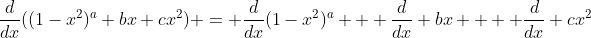 \dfrac{d}{dx}((1-x^2)^a+bx+cx^2) = \dfrac{d}{dx}(1-x^2)^a + \dfrac{d}{dx} bx +  \dfrac{d}{dx} cx^2