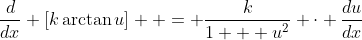 \dfrac{d}{dx} [k\arctan{u}]  = \dfrac{k}{1 + u^2} \cdot \dfrac{du}{dx}