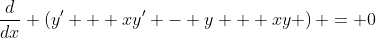 \dfrac{d}{dx} \left(y' + xy' - y + xy \right) = 0