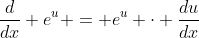 \dfrac{d}{dx} e^u = e^u \cdot \dfrac{du}{dx}