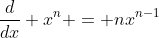 \dfrac{d}{dx} x^n = nx^{n-1}