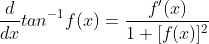 \dfrac{d}{dx}tan^{-1}f(x)=\dfrac{f'(x)}{1+[f(x)]^{2}}