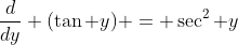 \dfrac{d}{dy} (\tan y) = \sec^2 y