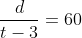 \dfrac{d}{t-3}=60