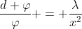 \dfrac{d \varphi}{\varphi} = \dfrac{\lambda}{x^2}
