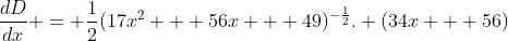 \dfrac{dD}{dx} = \dfrac12(17x^2 + 56x + 49)^{-\frac12}. (34x + 56)