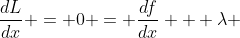 \dfrac{dL}{dx} = 0 = \dfrac{df}{dx} + \lambda 
