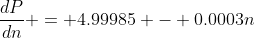 \dfrac{dP}{dn} = 4.99985 - 0.0003n