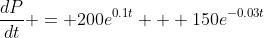 \dfrac{dP}{dt} = 200e^{0.1t} + 150e^{-0.03t}