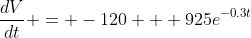 \dfrac{dV}{dt} = -120 + 925e^{-0.3t}