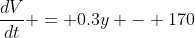 \dfrac{dV}{dt} = 0.3y - 170