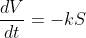 \dfrac{dV}{dt}=-kS