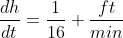 \dfrac{dh}{dt}=\dfrac1{16} \dfrac{ft}{min}
