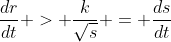 \dfrac{dr}{dt} > \dfrac{k}{\sqrt{s}} = \dfrac{ds}{dt}