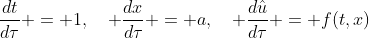 \dfrac{dt}{d\tau} = 1,\quad \dfrac{dx}{d\tau} = a,\quad \dfrac{d\hat{u}}{d\tau} = f(t,x)